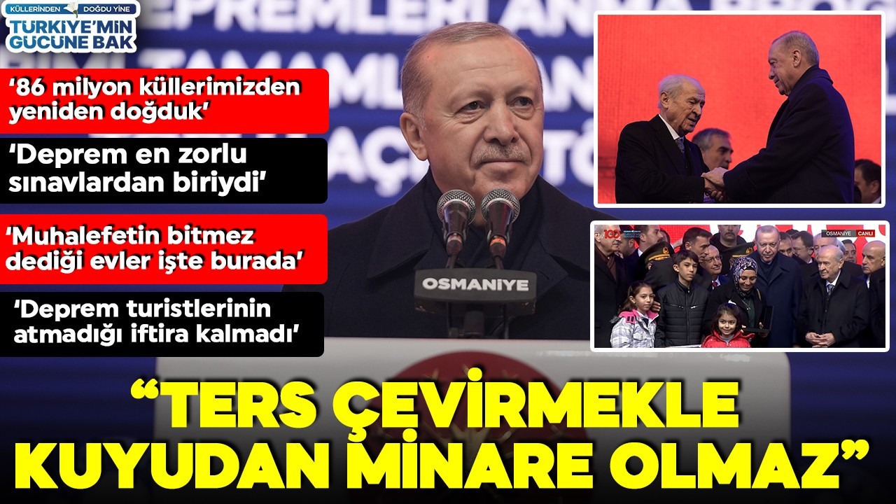 Cumhurbaşkanı Erdoğan'dan muhalefete '6 Şubat' tepkisi: Bitmez dedikleri evler bitti