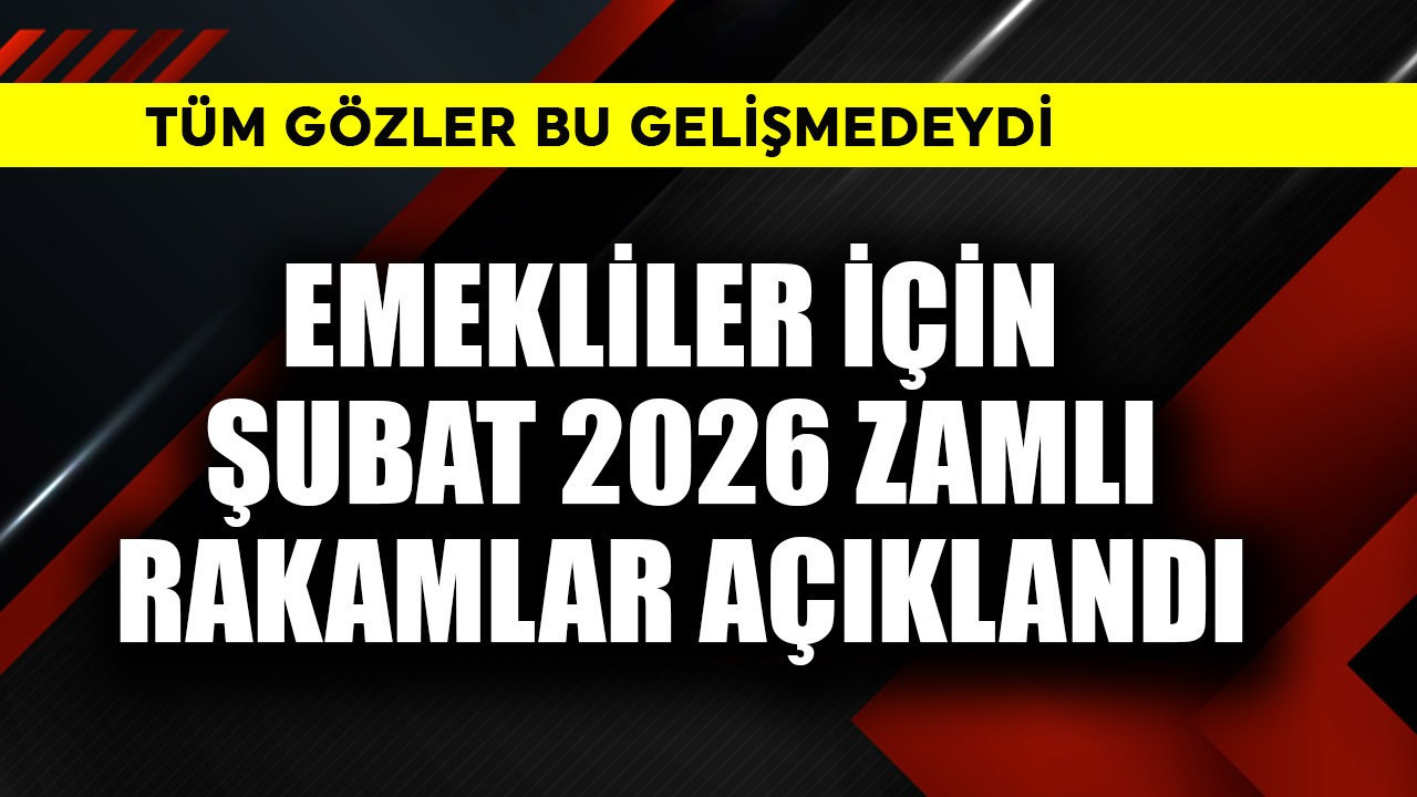 Emekliler için şubat 2026 rakamlar açıklandı