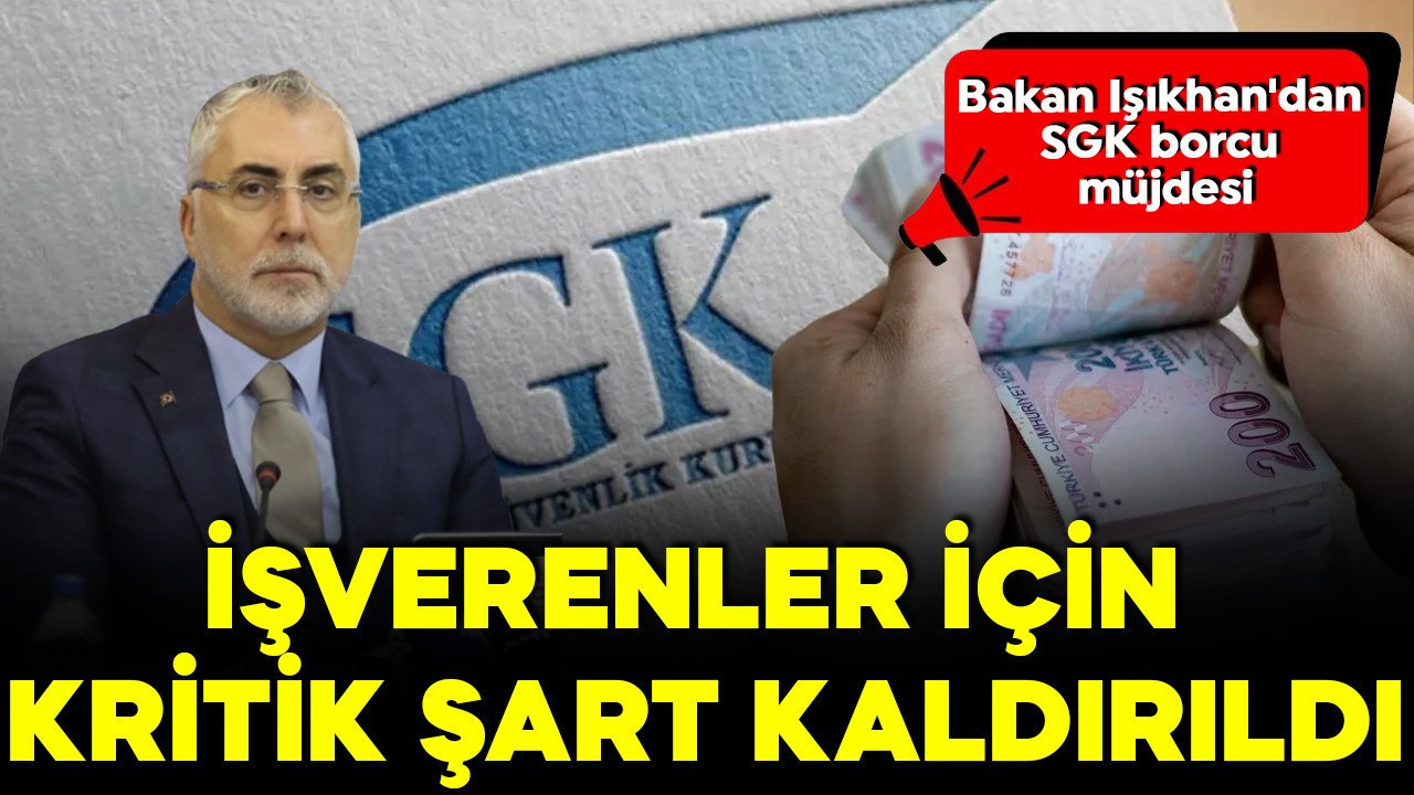 Bakan Işıkhan'dan SGK borcu müjdesi: İşverenler için kritik şart kaldırıldı