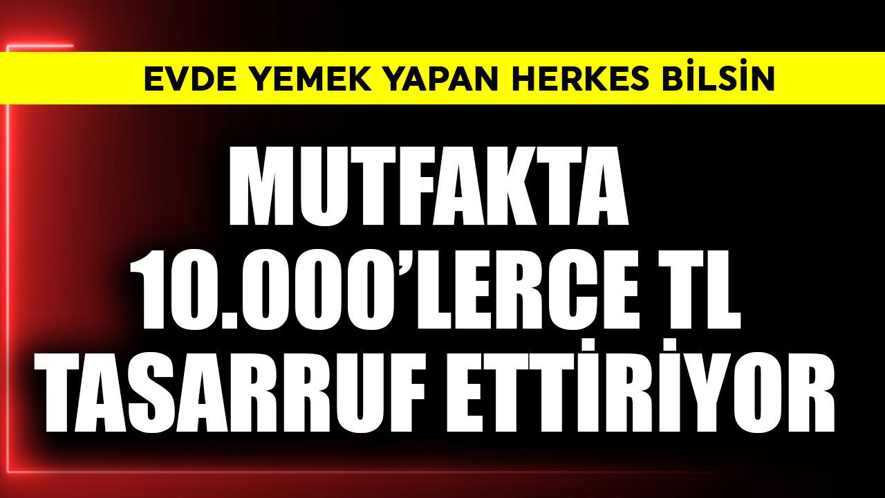 Evde yemek yapan herkes bilsin! Mutfakta 10.000'lerce TL tasarruf ettiriyor