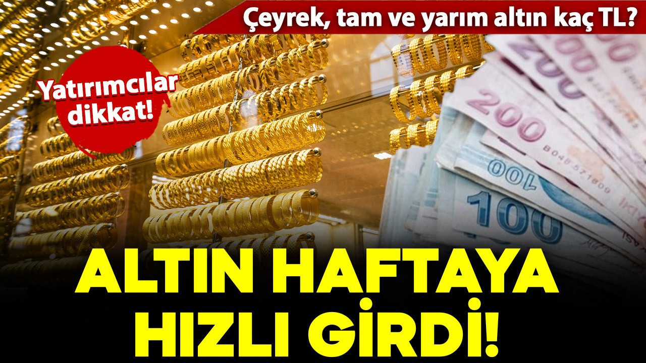 Altın yeni haftaya hızlı girdi! Gram ve çeyrek altın kaç TL oldu? İşte fiyatlar..
