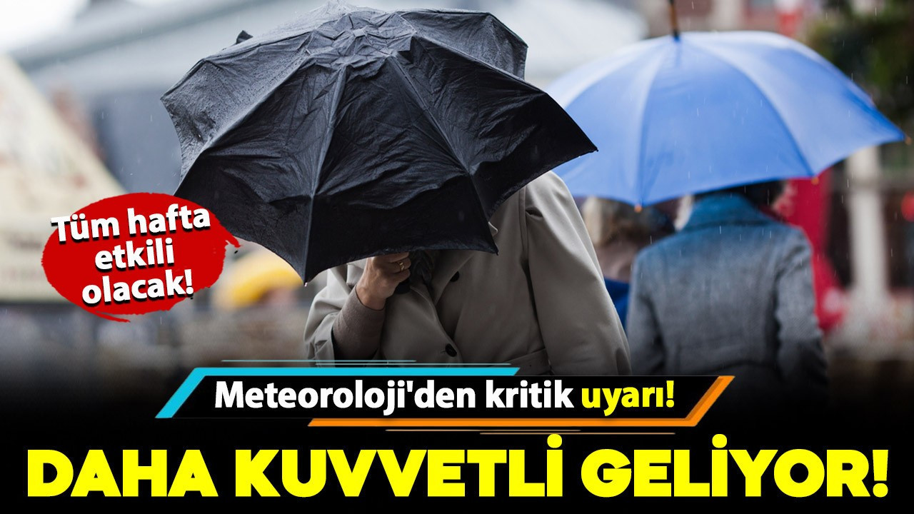 Uyarılar peş peşe geldi! Daha kuvvetli geliyor: Tüm hafta etkili olacak