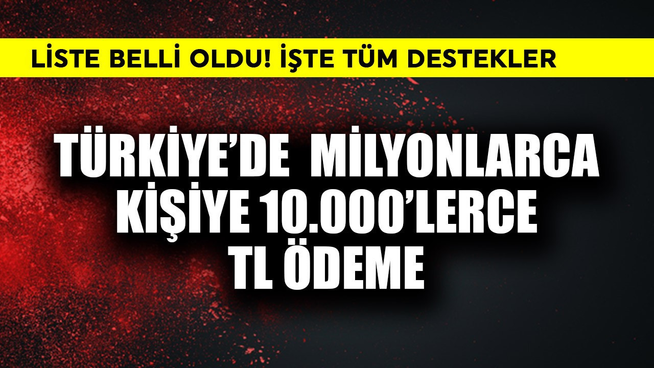 Türkiye'de milyonlarca kişiye 10.000'lerce TL ödeme! Liste belli oldu