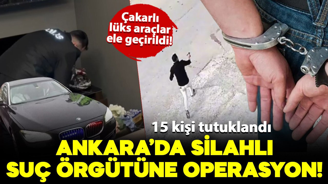 Ankara'da silahlı suç örgütüne operasyon: 15 tutuklama