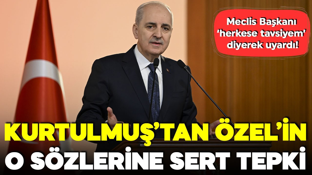 Numan Kurtulmuş'tan Özgür Özel'in o sözlerine sert tepki: Meclis Başkanı 'herkese tavsiyem' diyerek uyardı