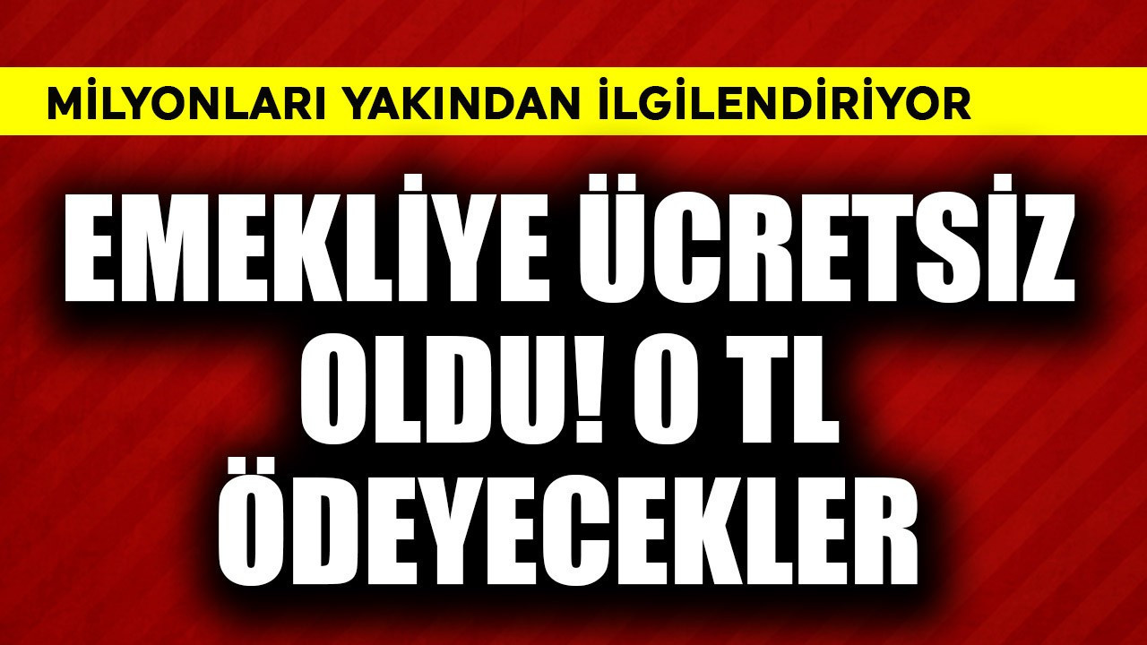 Emekliye ücretsiz oldu! 0 TL ödeyecekler