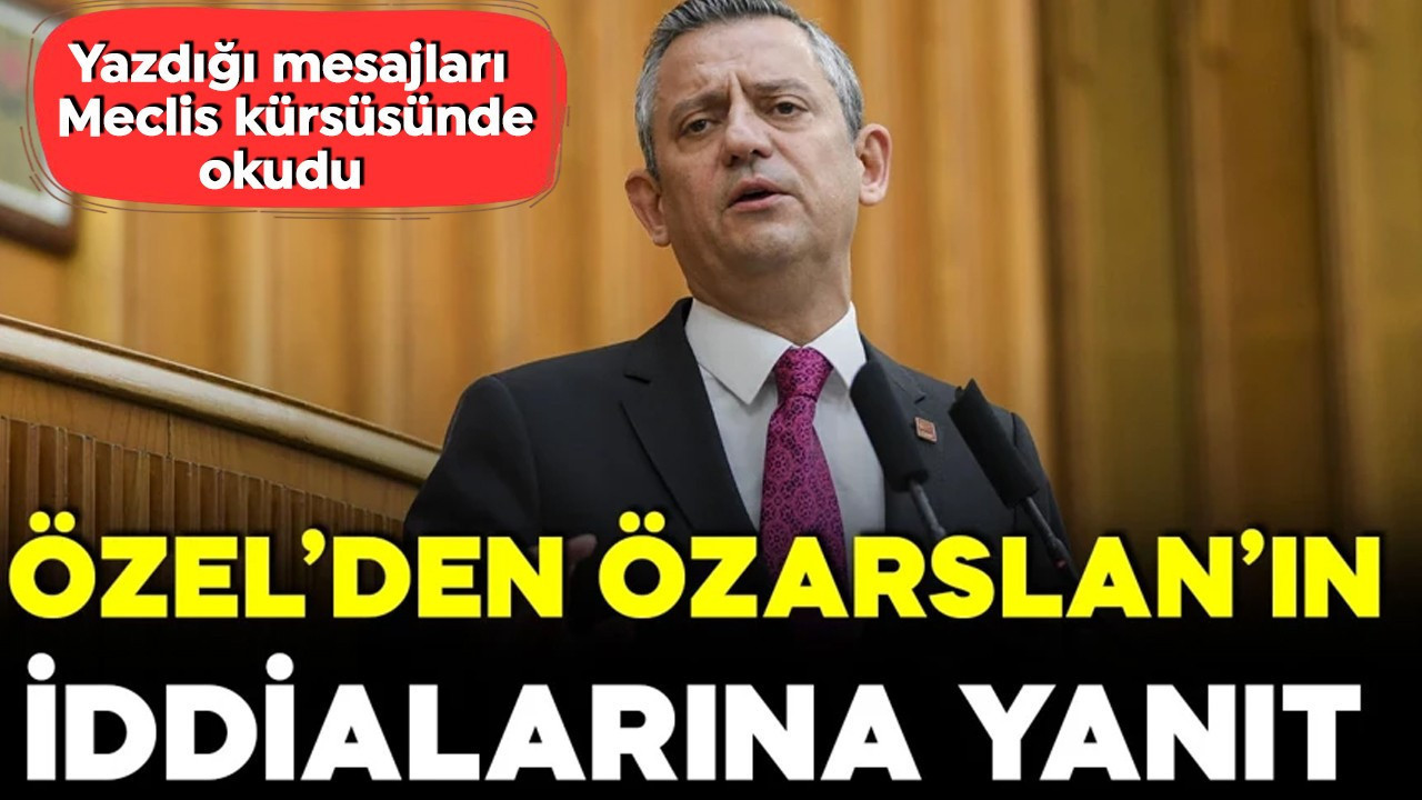 Özgür Özel’den Mesut Özarslan’ın iddialarına yanıt! Mesajları okudu