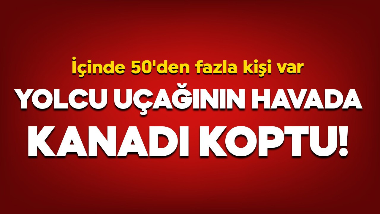 Yolcu uçağının havada kanadı koptu! içinde 50'den fazla kişi var