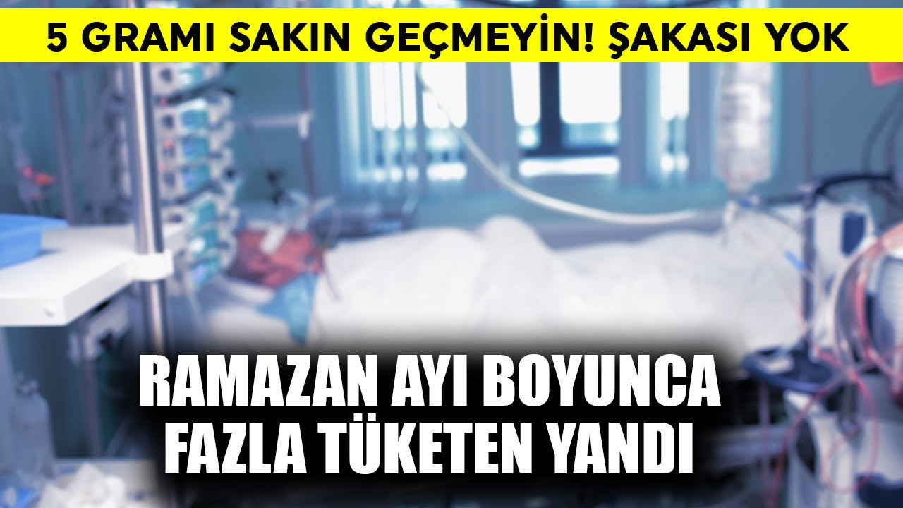 Ramazan ayı boyunca fazla tüketen yandı! 5 gramı sakın geçmeyin