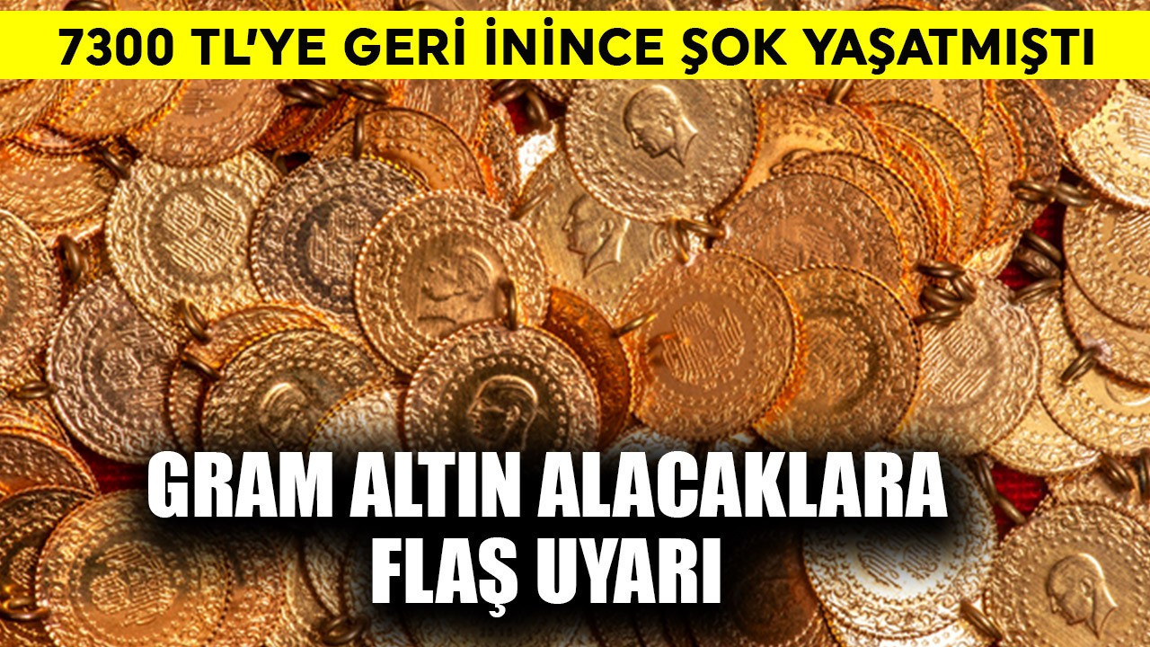 7300 TL'ye geri inince şok yaşatmıştı! Gram altın …