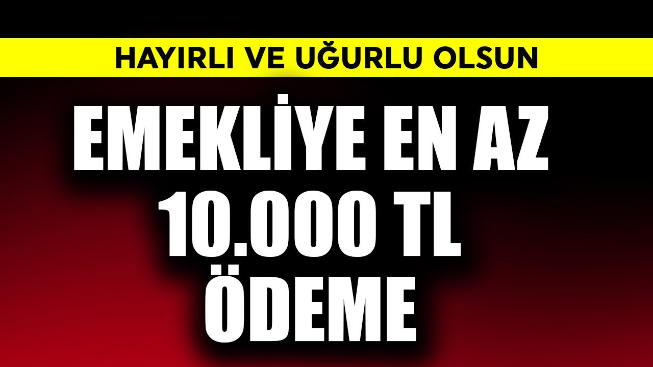 Emekliye en az 10.000 TL ödeme! Hayırlı olsun