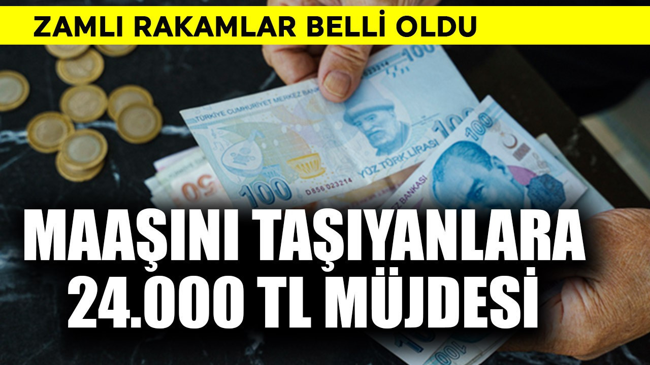 Maaşını taşıyanlara 24 bin TL müjdesi
