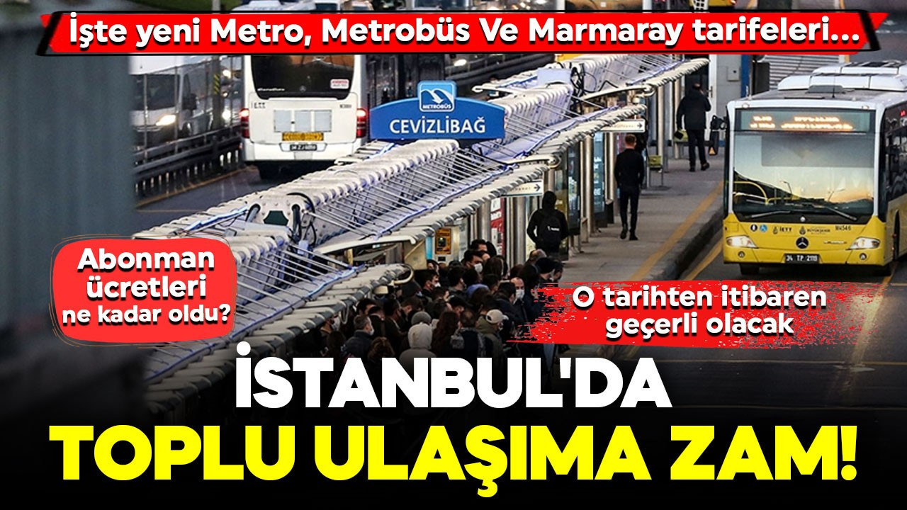 Son dakika! İstanbul'da toplu ulaşıma zam! İşte yeni Metro, Metrobüs Ve Marmaray tarifeleri...