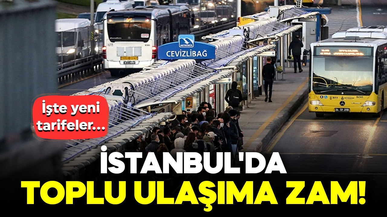 Son dakika! İstanbul'da toplu ulaşıma zam! İşte yeni tarifeler...