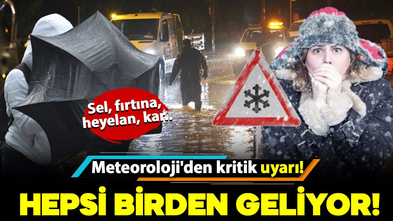 Meteoroloji uyardı: Sel, fırtına, heyelan, kar.. Hepsi birden geliyor!