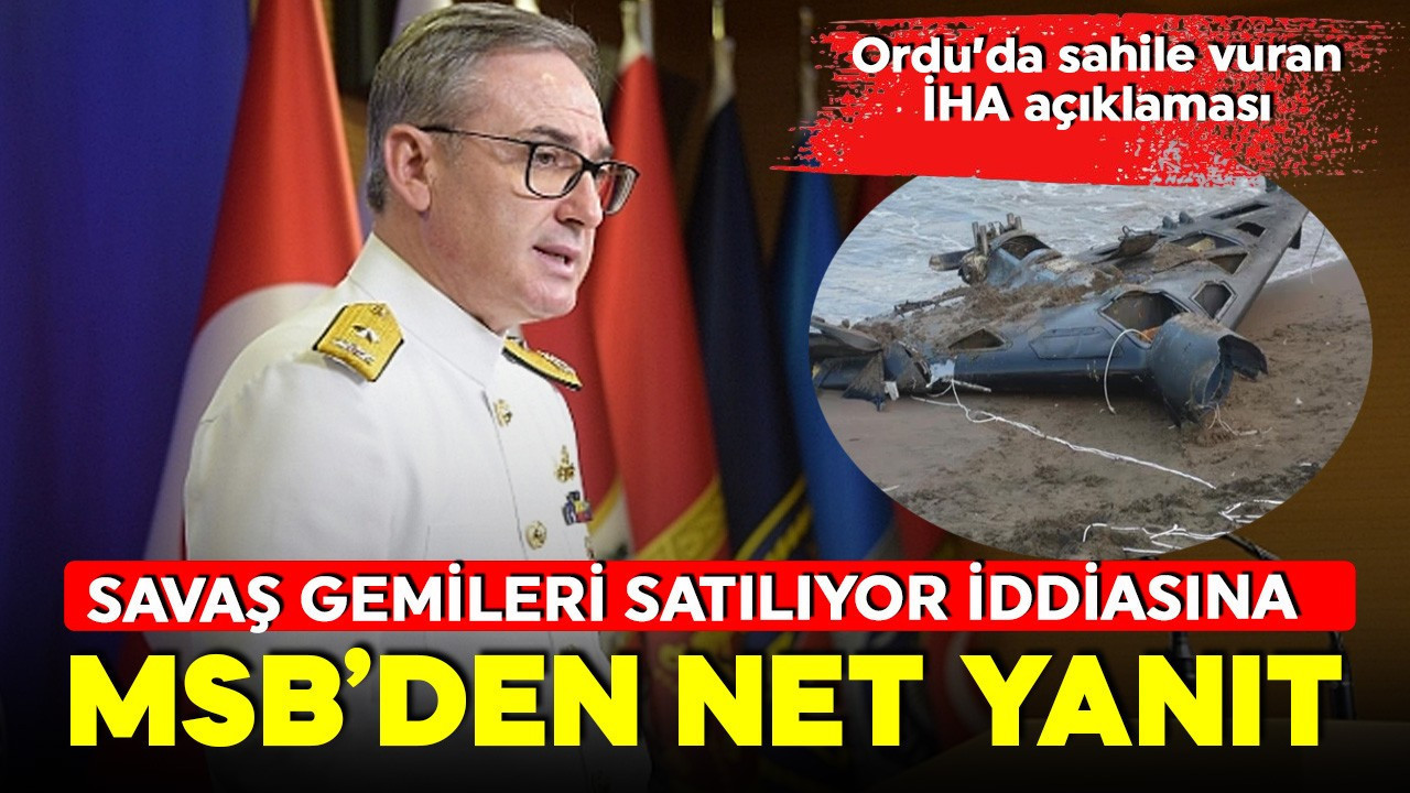 "TSK savaş gemilerini satıyor" iddialarına MSB'den net yanıt!