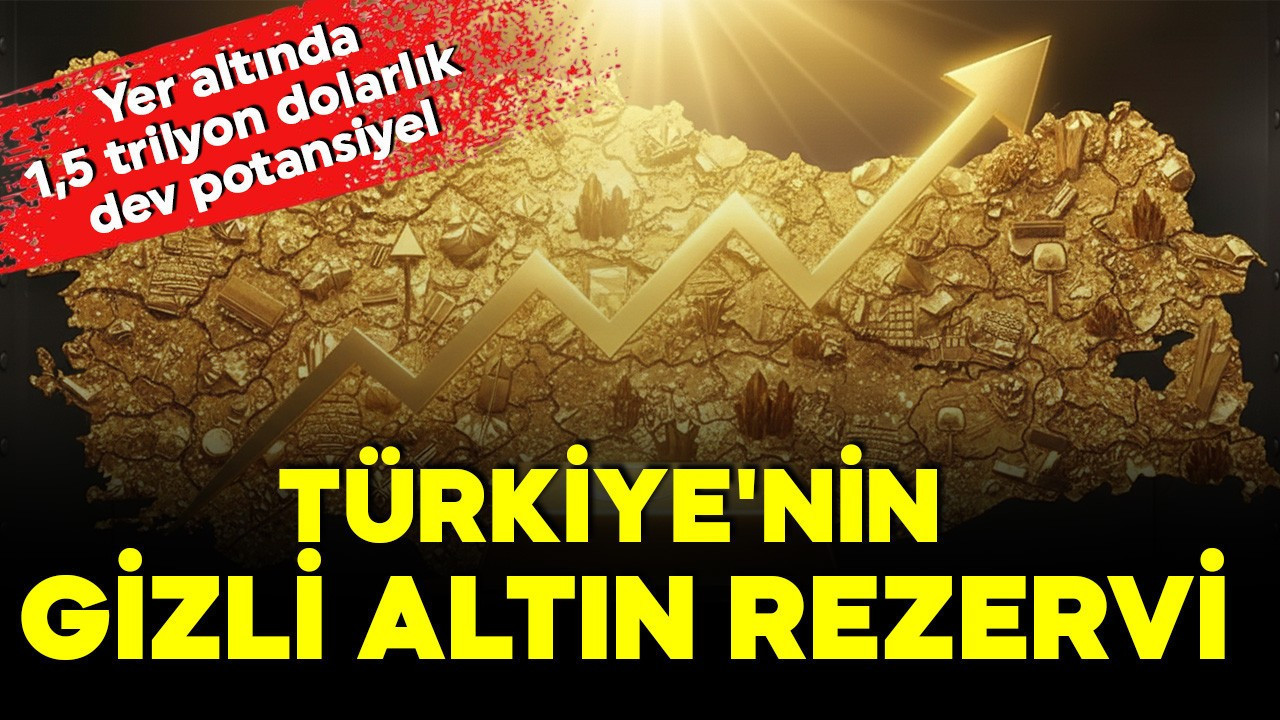 Türkiye'nin altın hazinesi keşfedildi! Yer altında 1,5 trilyon dolarlık dev rezerv