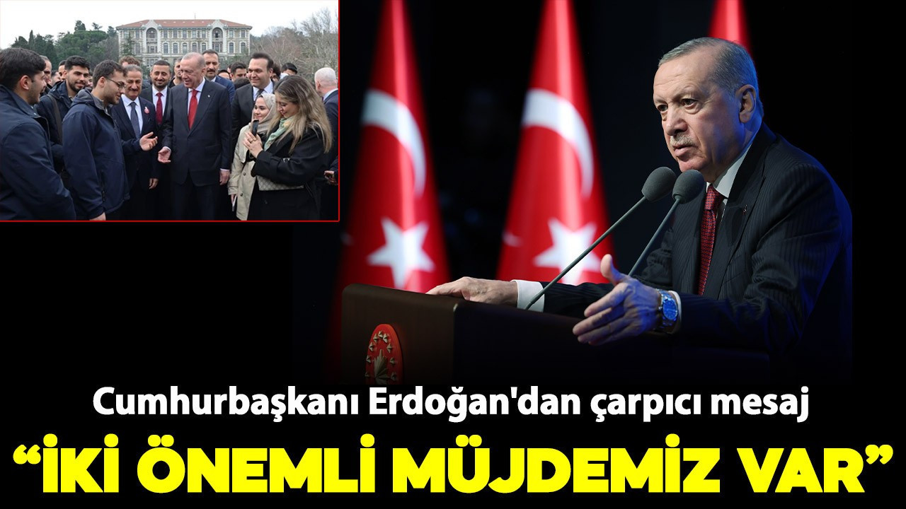 Cumhurbaşkanı Erdoğan'dan çarpıcı mesaj: "İki önemli müjdemiz var"