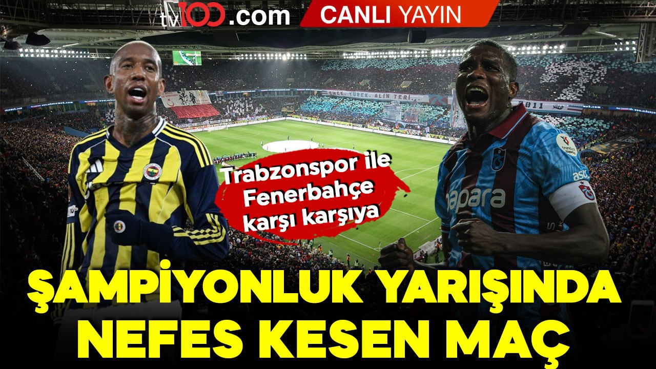 Şampiyonluk yarışında nefes kesen maç! Trabzonspor- Fenerbahçe karşılaşıyor! İlk 11'ler belli oldu