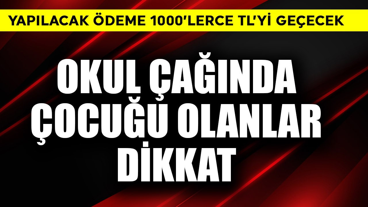 Okul çağında çocuğu olanlar dikkat! 1000'lerce TL'yi geçiyor
