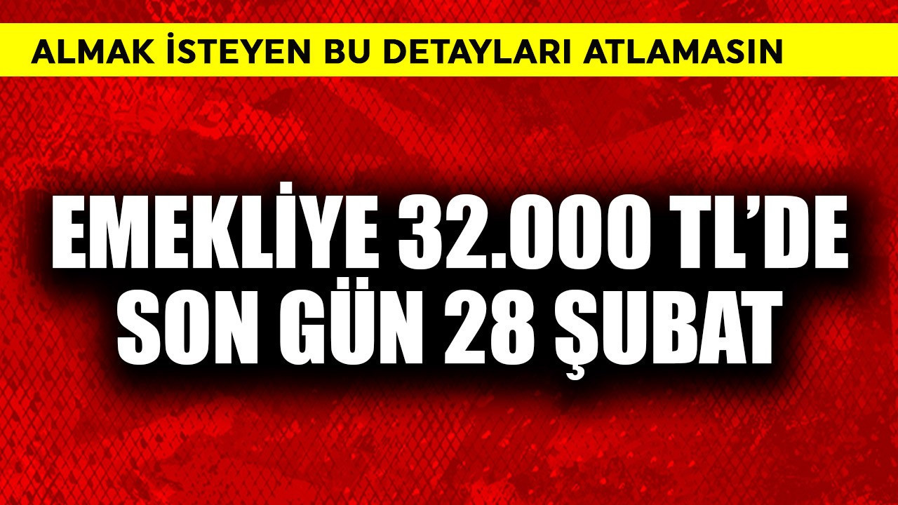 Emekliye 32.000 TL'de son gün 28 Şubat