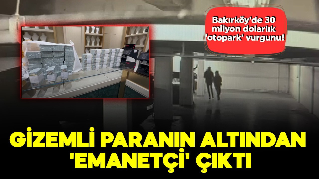 Bakırköy'de 30 milyon dolarlık 'otopark' vurgunu! Gizemli paranın altından 'emanetçi' çıktı
