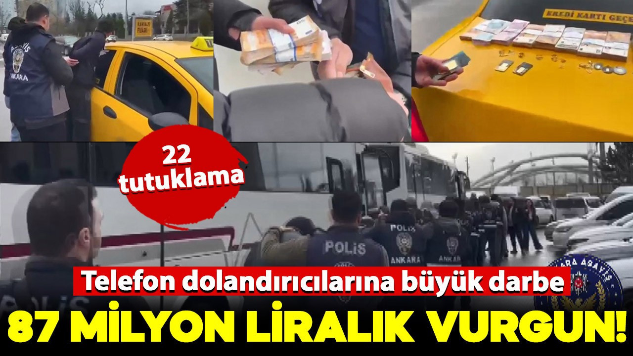 87 milyon liralık vurgun! 11 ilde telefon dolandırıcılarına operasyon; 22 tutuklama
