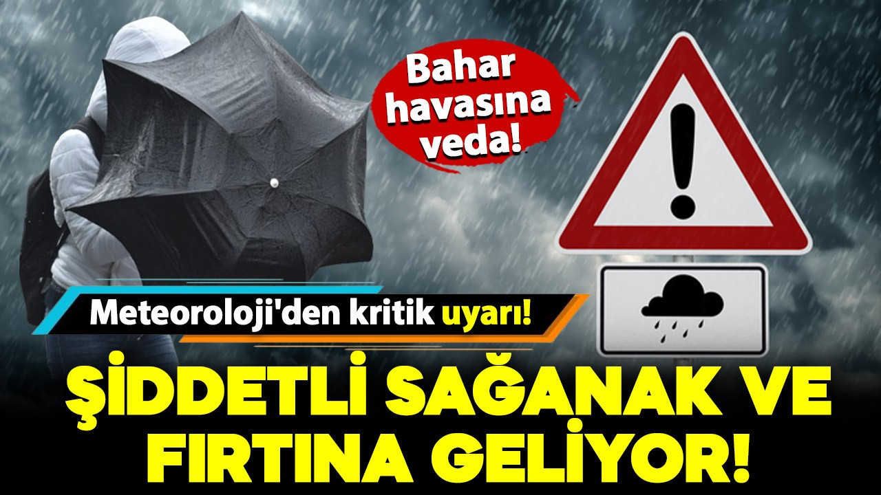 Meteoroloji’den kritik uyarı! Bahar havası yerini şiddetli sağanak ve fırtınaya bırakıyor!