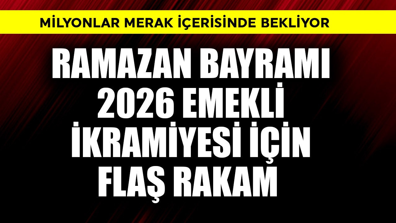 Ramazan Bayramı 2026 emekli ikramiyesi için flaş rakam