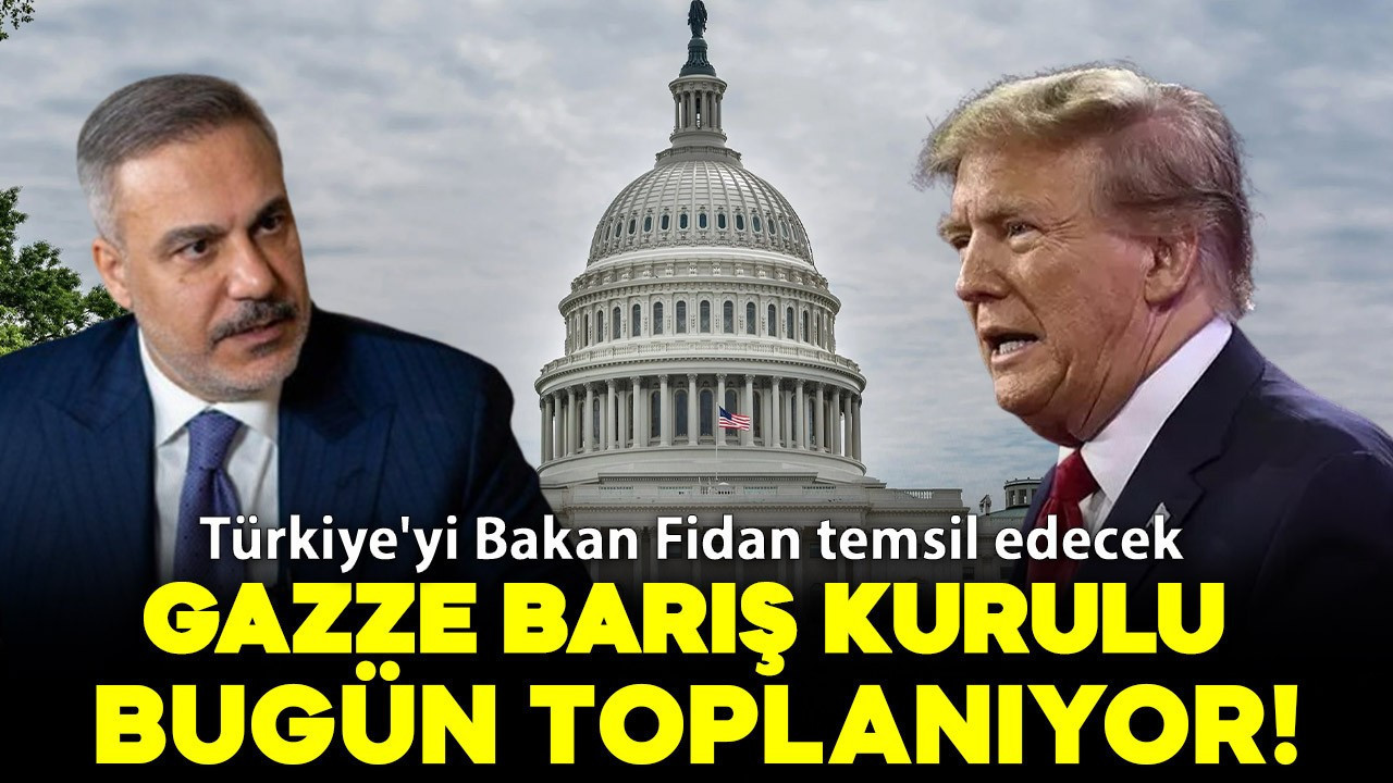 Gazze Barış Kurulu bugün toplanıyor! Türkiye'yi Bakan Fidan temsil edecek