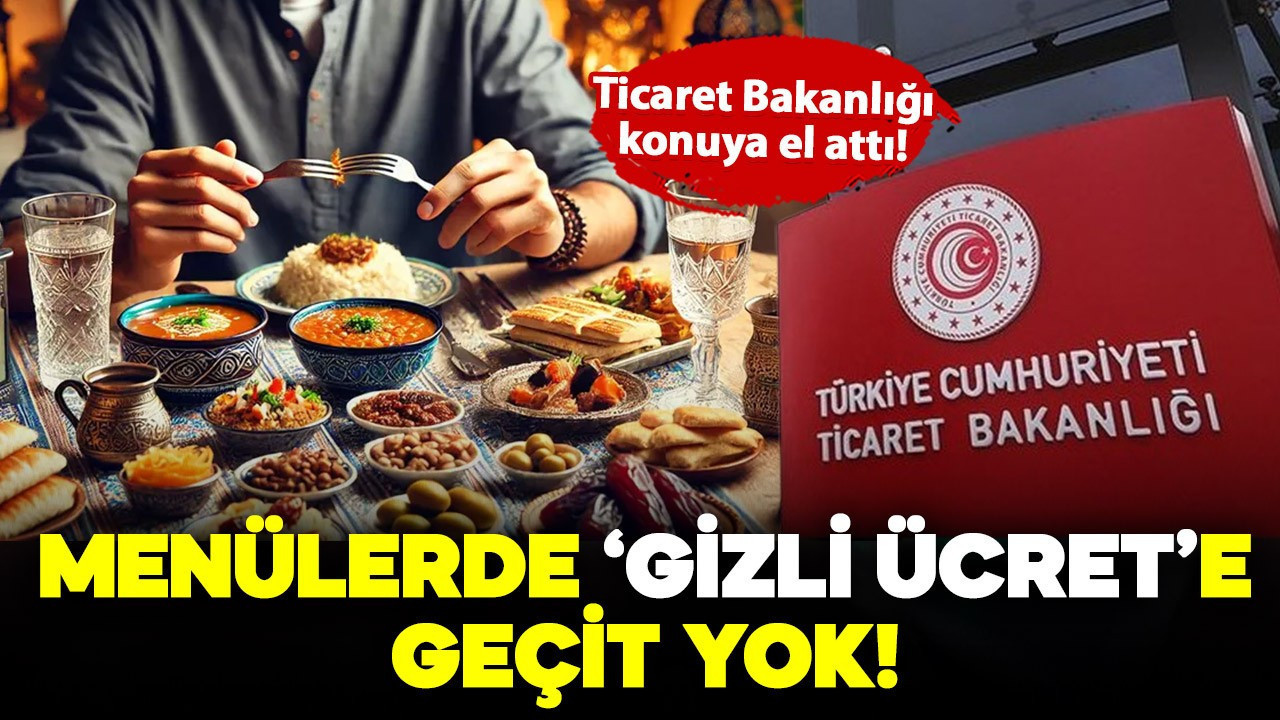 Ticaret Bakanlığı el attı: Menülerde ‘gizli ücret’e geçit yok