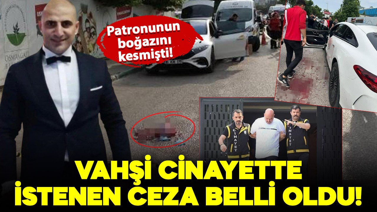 Patronunun boğazını keserek katletmişti! İstenen ceza belli odu