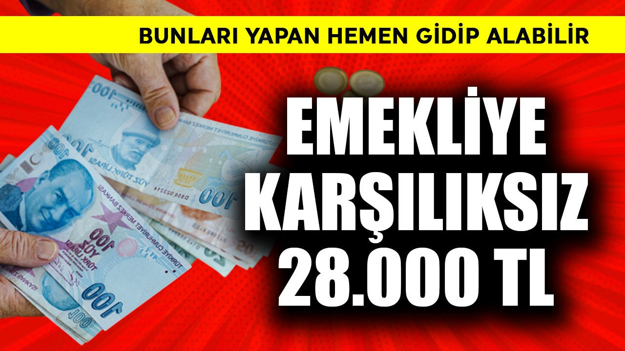 Emekliye karşılıksız 28.000 TL