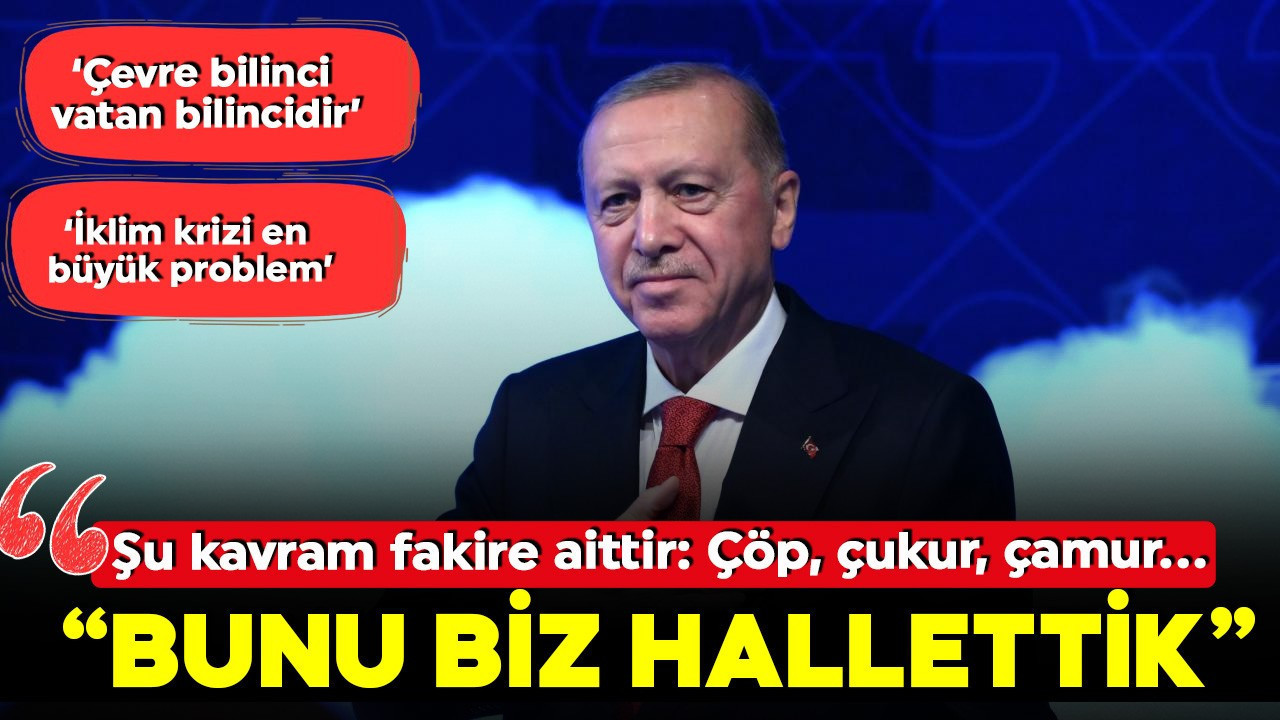 Cumhurbaşkanı Erdoğan: Çöp, çukur, çamur sorununu …