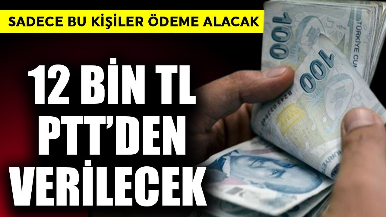 12 bin TL PTT'den verilecek! Sadece bu kişiler ödeme alacak