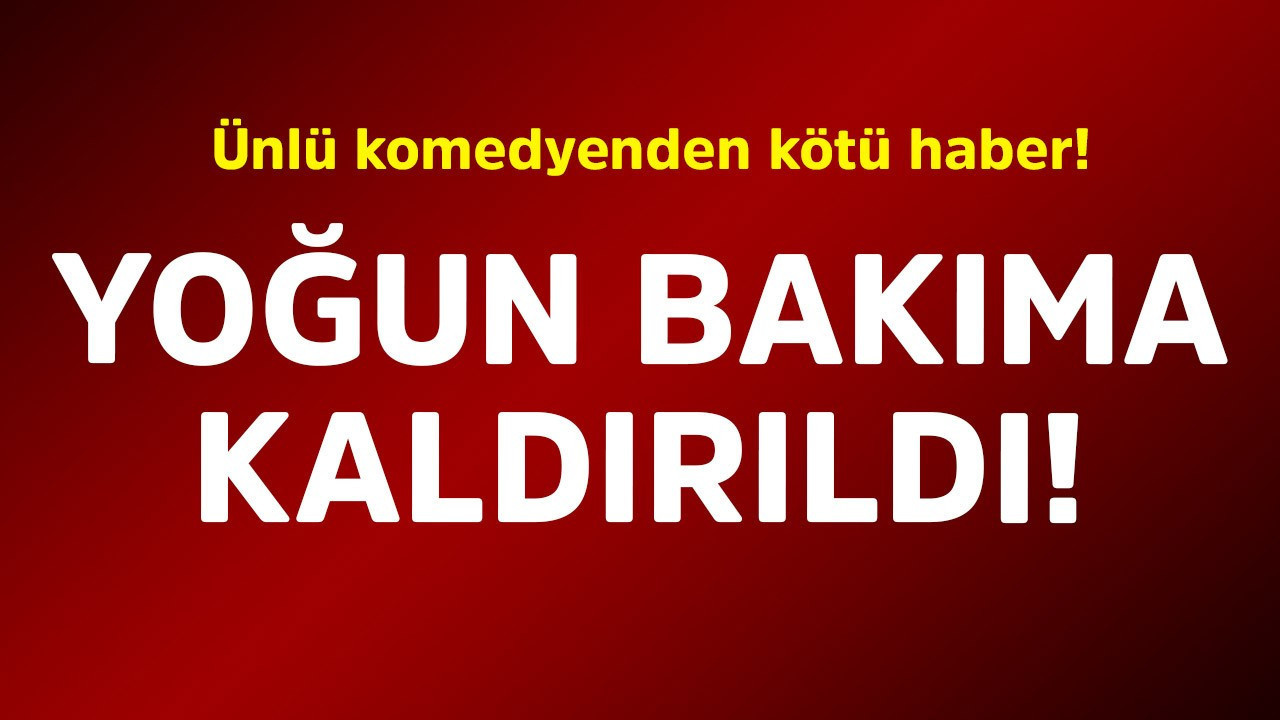 Ünlü komedyenden kötü haber! Yoğun bakıma kaldırıldı