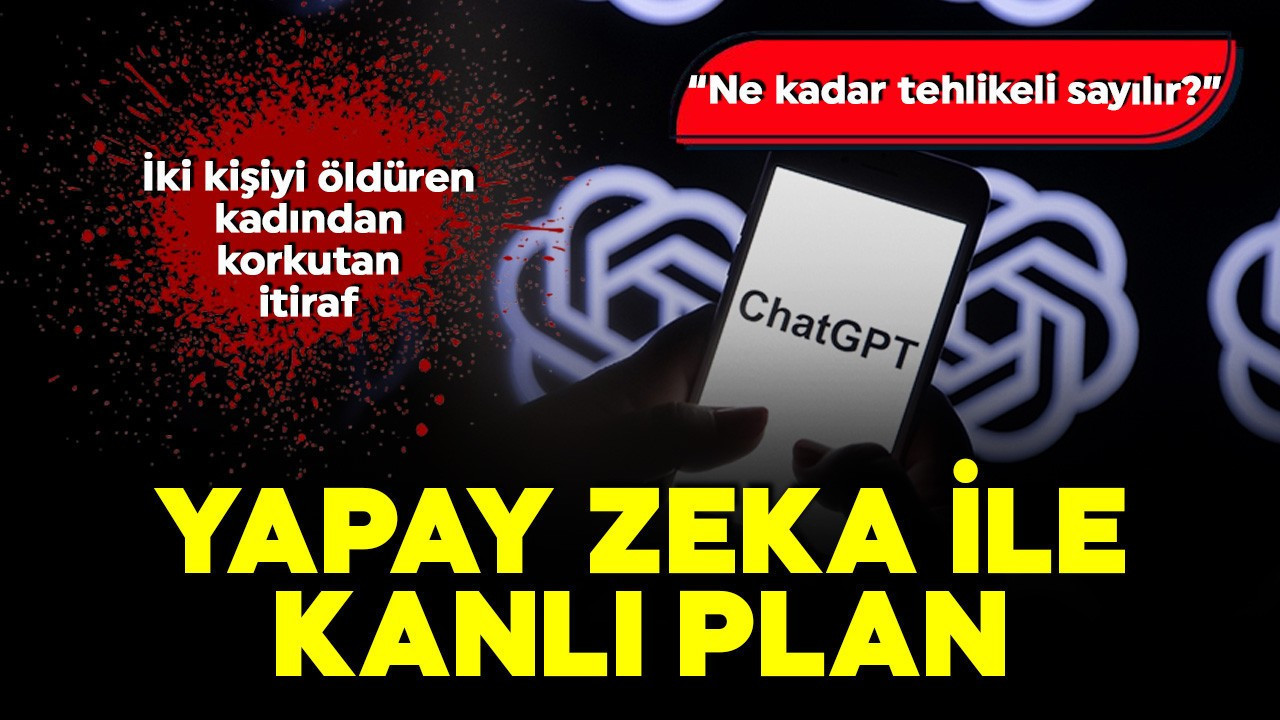 ChatGPT'yi kanlı planına alet etti! İki kişiyi ilaçla öldüren kadından korkutan itiraf