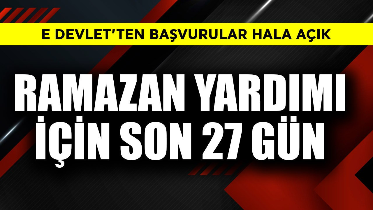 Ramazan yardımı için son 27 gün! e Devlet'te başvurular hala açık