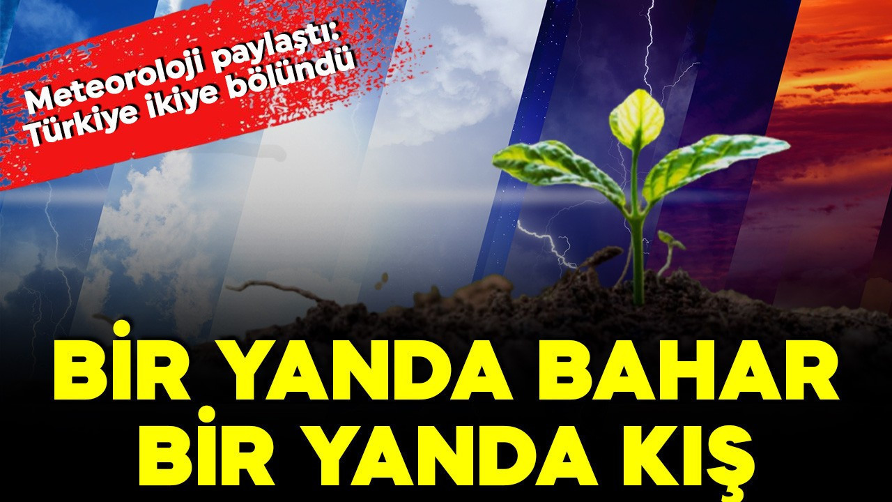 Türkiye ikiye bölündü: Bir yanda bahar güneşi, diğer yanda fırtına ve sağanak!