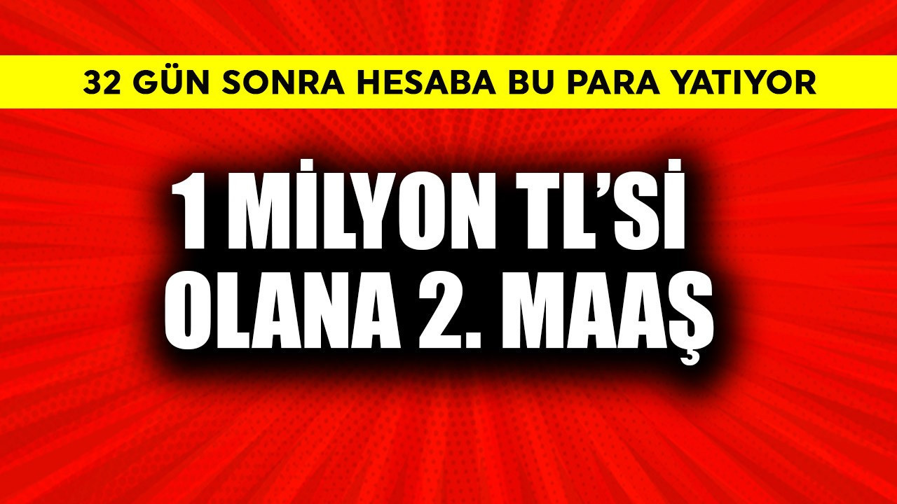 1 milyon TL'si olana 2. maaş! 32 gün sonra hesaba bu para yatıyor