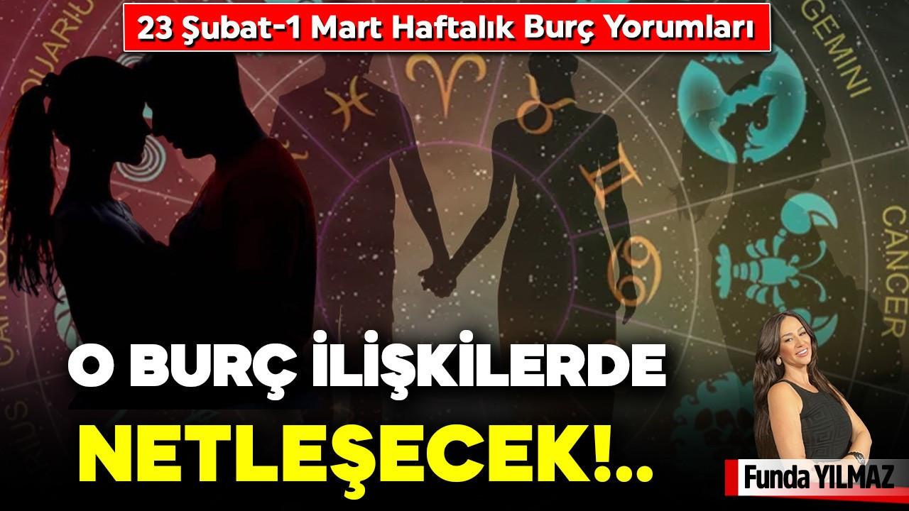 23 Şubat-1 Mart Haftalık Burç Yorumları: O Burç İlişkilerde Netleşecek!