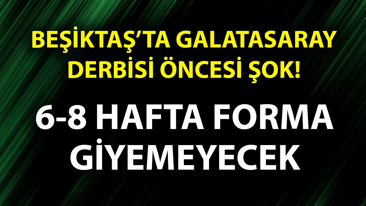 Beşiktaş’ta Galatasaray derbisi öncesi şok gelişme! Sergen Yalçın kötü haberi verdi: 6-8 hafta sahalardan uzak kalacak