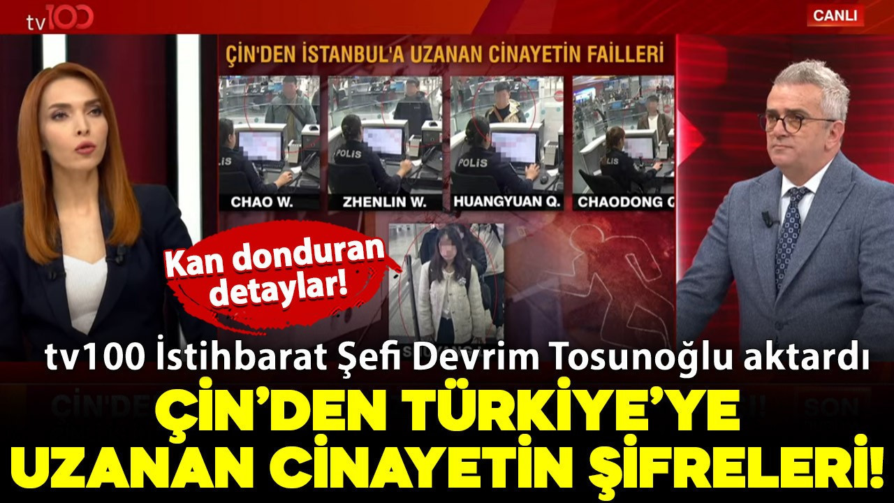 Çin'den Türkiye'ye uzanan cinayetin şifreleri! Kan donduran detayları tv100 İstihbarat Şefi Devrim Tosunoğlu yayında anlattı