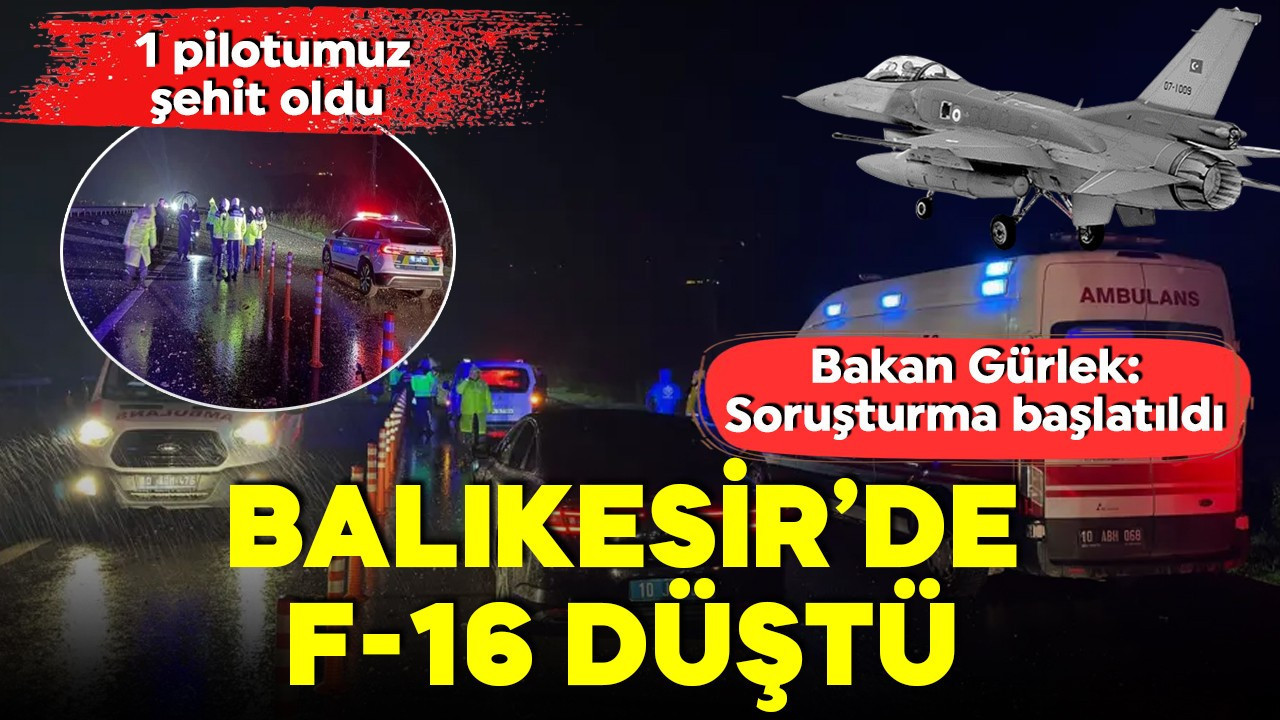 Balıkesir’de F-16 düştü, 1 pilotumuz şehit oldu... Bakan Gürlek: Soruşturma başlatıldı
