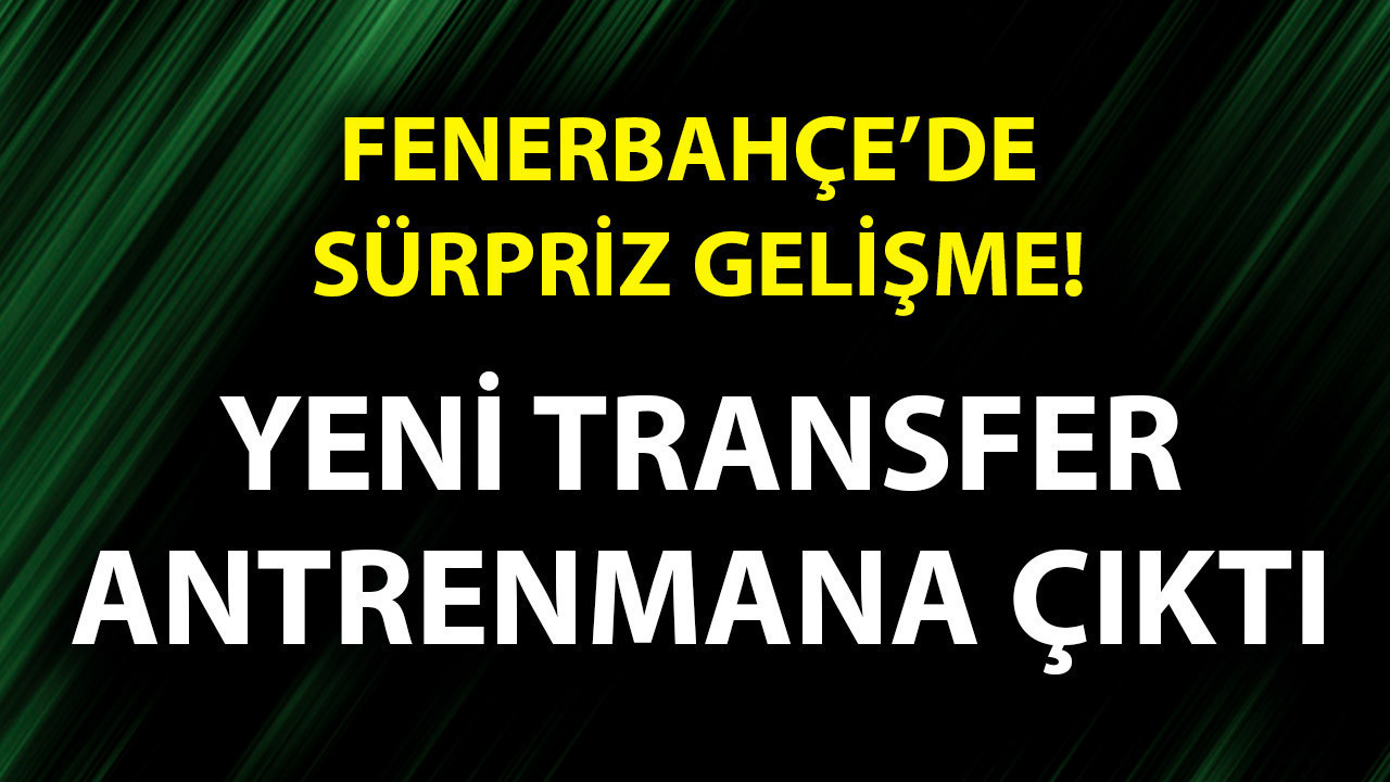 Fenerbahçe'de büyük sürpriz! Yeni transfer takıma ilk antrenmanına çıktı