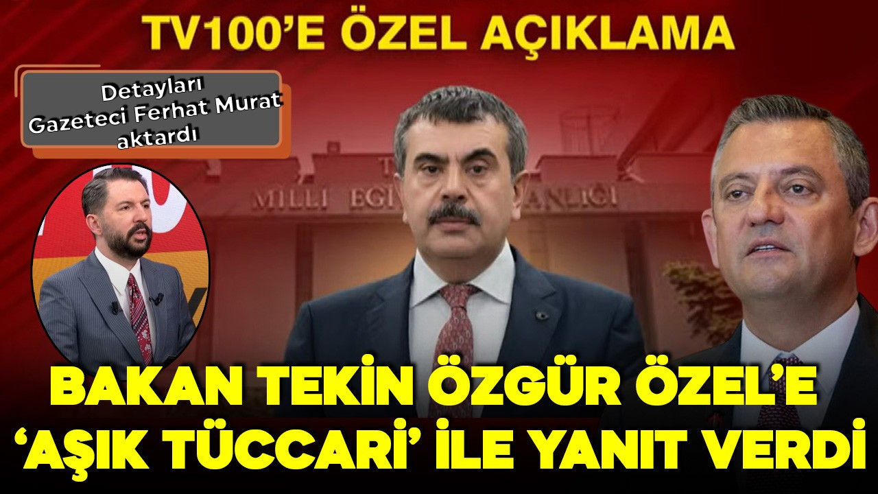 tv100’e özel açıklamalar: Milli Eğitim Bakanı Yusuf Tekin’den Özgür Özel’e ‘Aşık Tüccari’ ile yanıt: Detayları Gazeteci Ferhat Murat aktardı