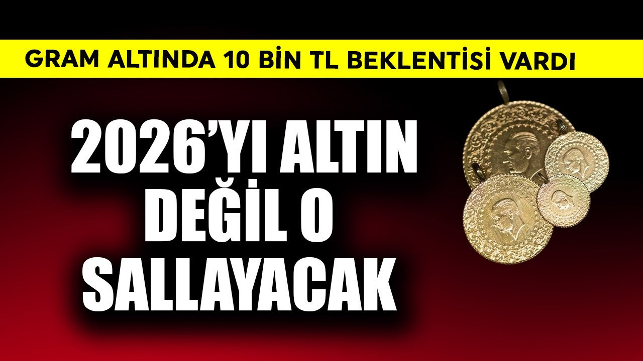 Gram altında 10 bin TL beklentisi vardı! 2026'yı altın değil o sallayacak