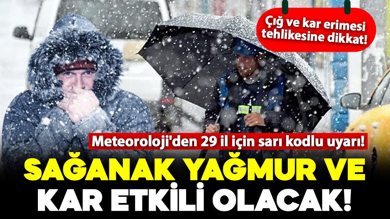 Meteoroloji'den 29 il için sarı kodlu uyarı: O bölgelerde sağanak yağmur ve kar etkili olacak