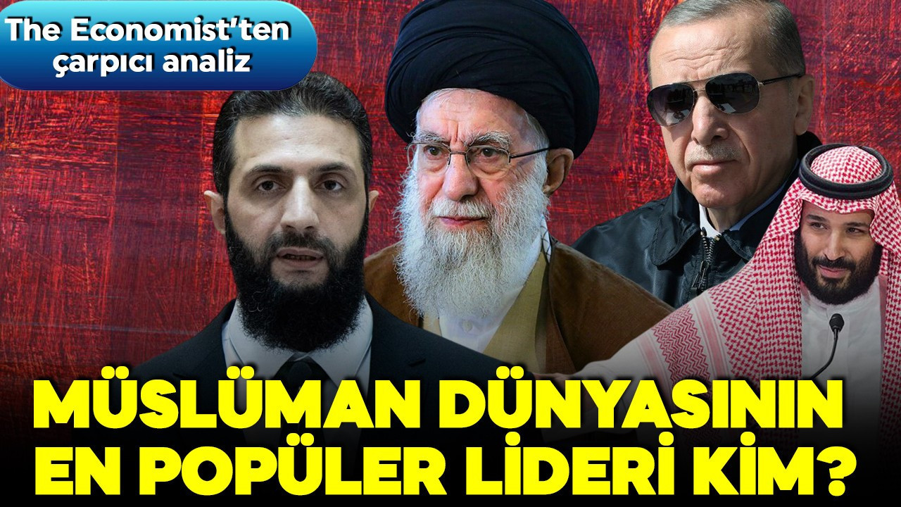 The Economist anket sonuçlarıyla açıkladı: 2 milyarlık Müslüman dünyasının en popüler lideri kim?