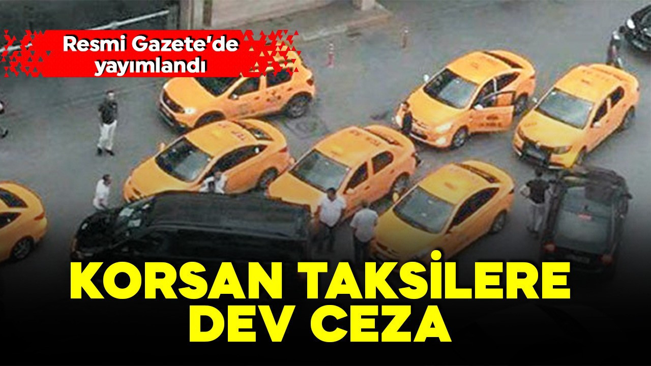 Resmi Gazete'de yayımlandı: Korsan taksilere dev ceza